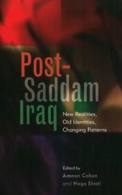 Post-Saddam Iraq: New Realities, Old Identities,