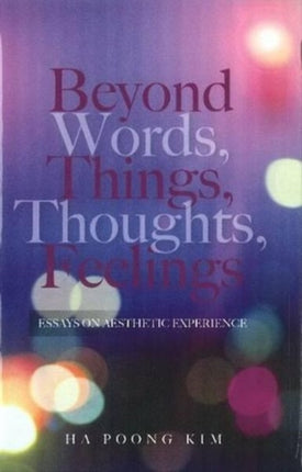Beyond Words, Things, Thoughts, Feelings: Essays