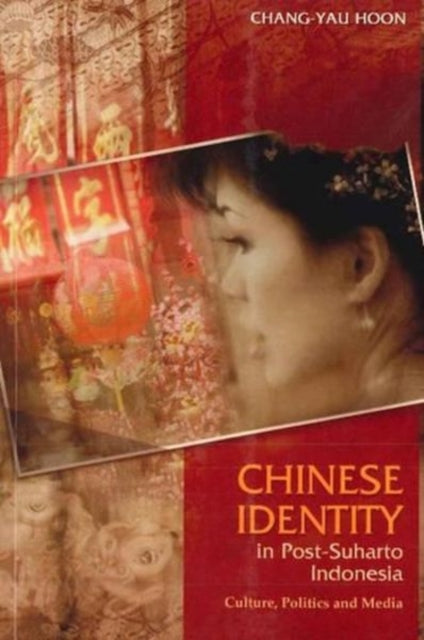 Chinese Identity in Post-Suharto Indonesia: