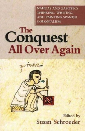 The Conquest All Over Again: Nahuas and Zapotecs
