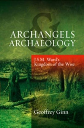 Archangels & Archaeology: J S M Ward's Kingdom of the Wise