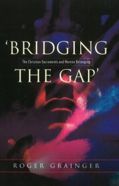 Bridging the Gap: The Christian Sacraments and