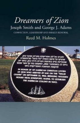 Dreamers of Zion: Joseph Smith and George J Adams -- Conviction, Leadership and Israel's Renewal