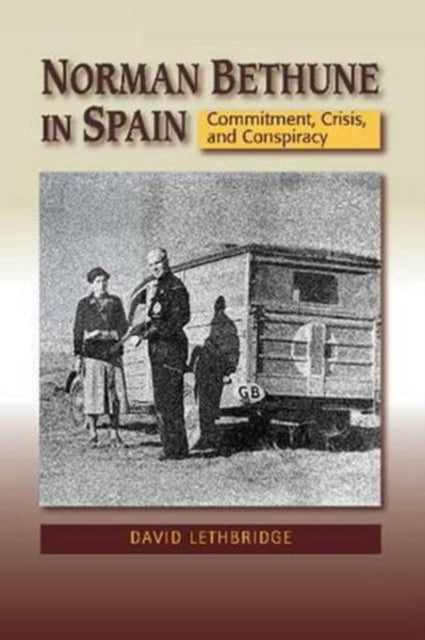 Norman Bethune in Spain: Commitment, Crisis and
