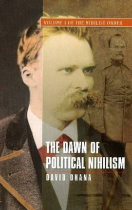 The Dawn of Political Nihilism: Volume I of The