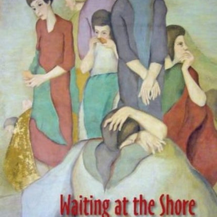 Waiting at the Shore: Art, Revolution, War and