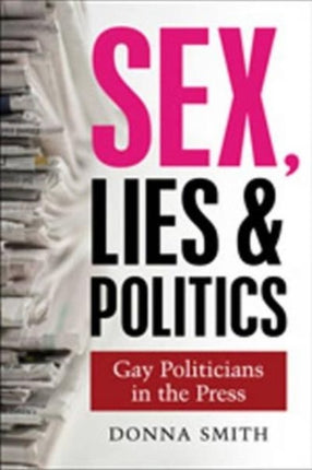 Sex, Lies and Politics: Gay Politicians in the
