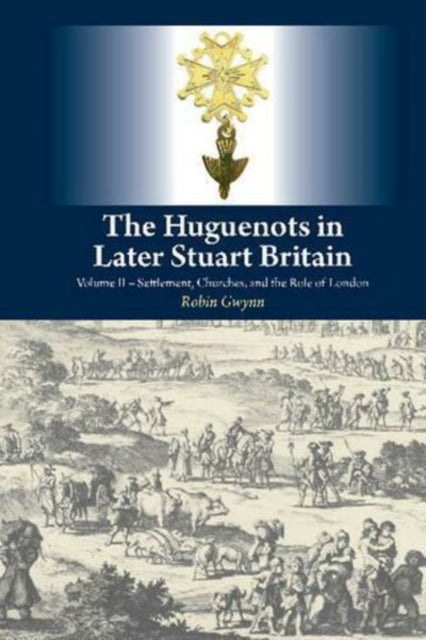The Huguenots in Later Stuart Britain: Volume II