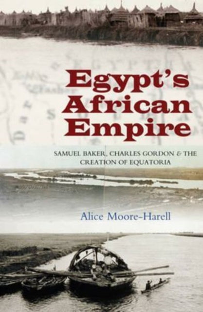 Egypt's African Empire: Samuel Baker, Charles