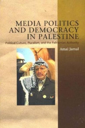 Media Politics and Democracy in Palestine: