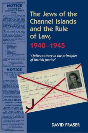 Jews of the Channel Islands and the Rule of Law, 1940-1945: 'Quite contrary to the principles of British justice'