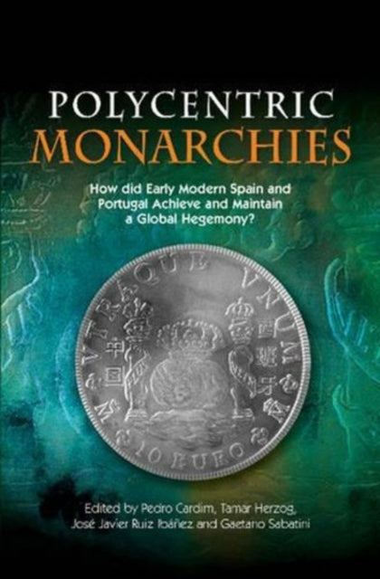 Polycentric Monarchies: How Did Early Modern