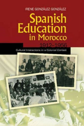 Spanish Education in Morocco, 1912-1956: Cultural Interactions in a Colonial Context