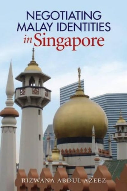 Negotiating Malay Identities in Singapore: The Role of Modern Islam