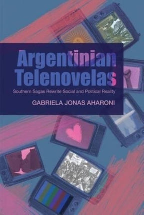 Argentinian Telenovelas: Southern Sagas Rewrite