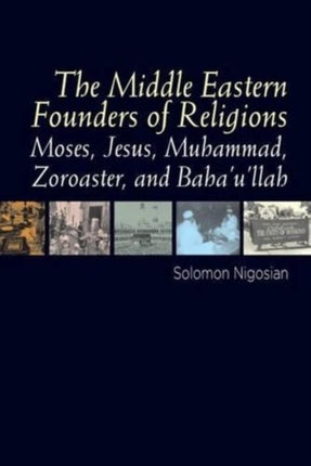 Middle Eastern Founders of Religion: Moses, Jesus, Muhammad, Zoroaster and Bahaullah