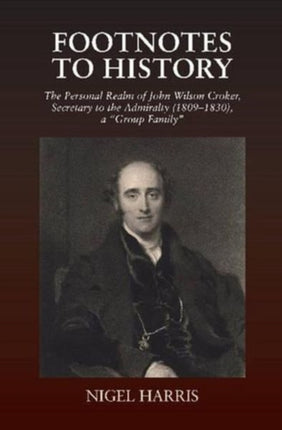 Footnotes to History: The Personal Realm of John Wilson Croker, Secretary to the Admiralty (1809-1830), a "Group Family"