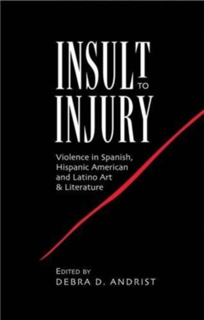 Insult to Injury: Violence in Spanish, Hispanic American and Latino Art and Literature