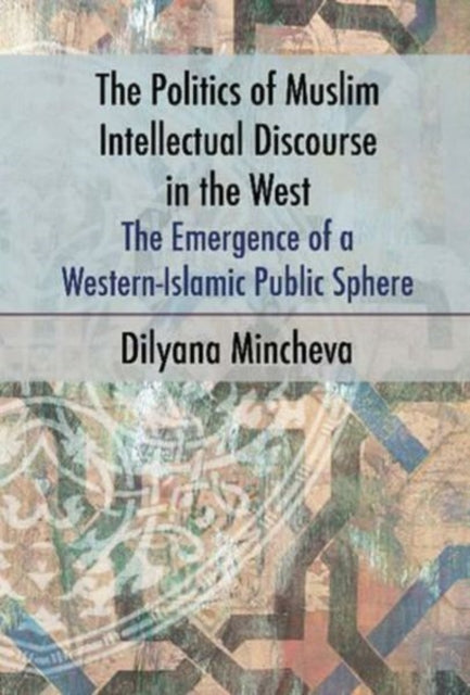 The Politics of Muslim Intellectual Discourse in