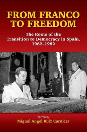 From Franco to Freedom: The Roots of the Transition to Democracy in Spain, 1962-1982