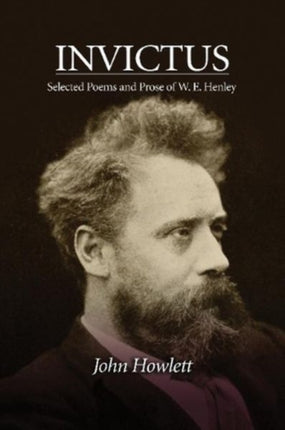 Invictus: Selected Poems and Prose of W. E.