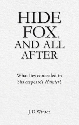 Hide Fox, and All After: What Lies Concealed in Shakespeare's Hamlet?