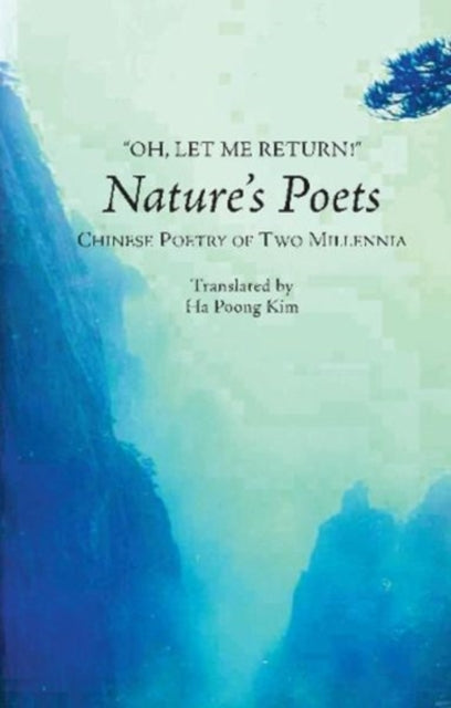 Oh, Let Me Return!: Nature's Poets -- Chinese Poetry of Two Millennia