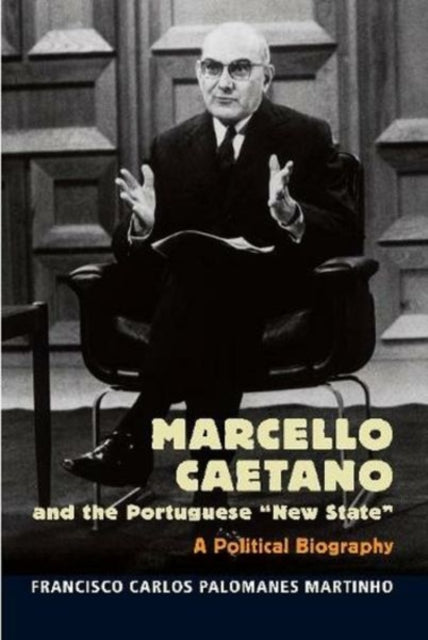 Marcello Caetano and the Portuguese New State: A