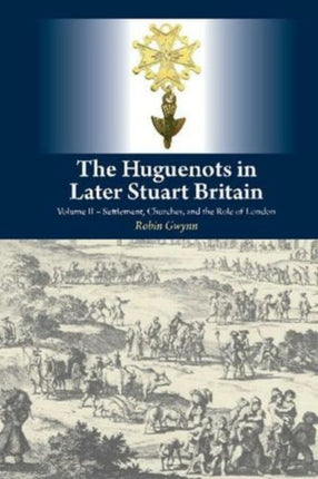 The Huguenots in Later Stuart Britain: Volume II