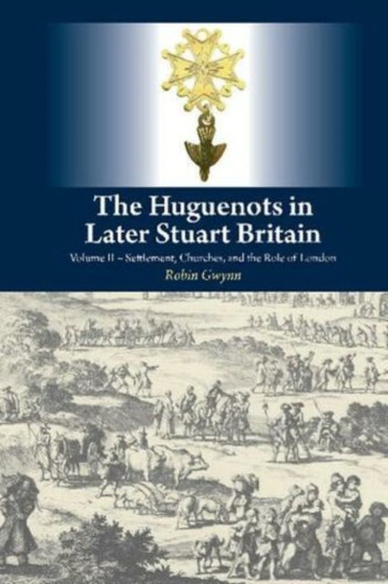 The Huguenots in Later Stuart Britain: Volume II