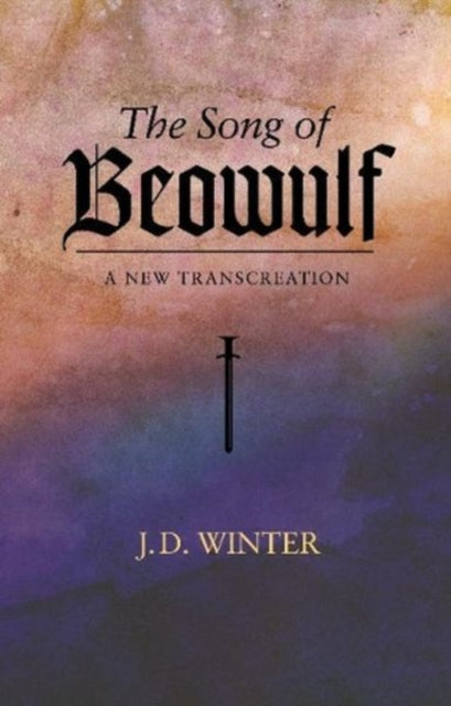 The Song of BEOWULF: A New Transcreation