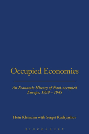Occupied Economies: An Economic History of Nazi-Occupied Europe, 1939-1945