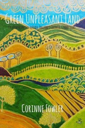 Green Unpleasant Land: Creative Responses to Rural England's Colonial Connections