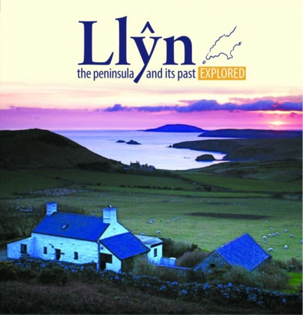 Compact Wales: Llŷn, The Peninsula and Its past Explored