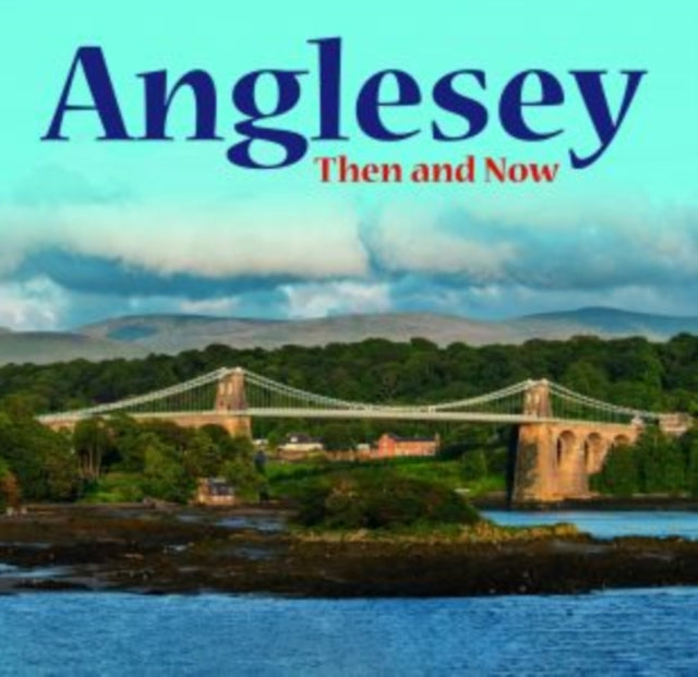 Anglesey  Then and Now