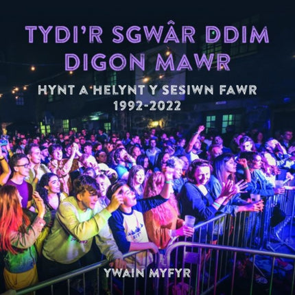 Tydi'r Sgwâr Ddim Digon Mawr - Hynt a Helynt y Sesiwn Fawr 1992-2022