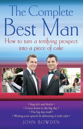 The Complete Best Man: How to Turn a Terrifying Prospect into a Piece of Cake