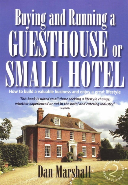 Buying and Running a Guesthouse or Small Hotel 2nd Edition: How to build a valuable business and enjoy a great lifestyle