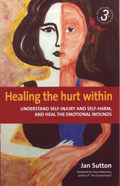 Healing the Hurt Within 3rd Edition: Understanding Self-Injury and Self-Harm, and Heal the Emotional Wounds