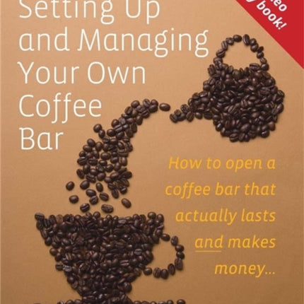 Setting Up & Managing Your Own Coffee Bar: How to open a Coffee Bar that actually lasts and makes money