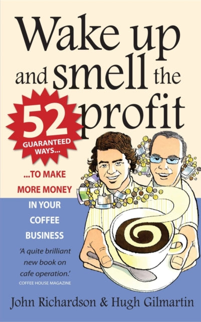 Wake Up and Smell the Profit: 52 guaranteed ways to make more money in your  coffee business