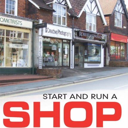 Start and Run a Shop: How to Open a Successful Retail Business