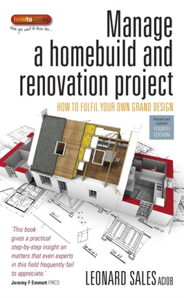 Manage a Homebuild and Renovation Project 4th Edition: How to Fulfil Your Own Grand Design