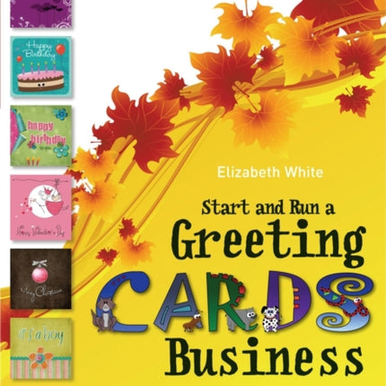 Start and Run a Greeting Cards Business, 2nd Edition: Lots of Practical Advice for Help You Build an Exciting and Profitable Business