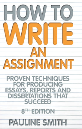 How To Write An Assignment, 8th Edition: Proven