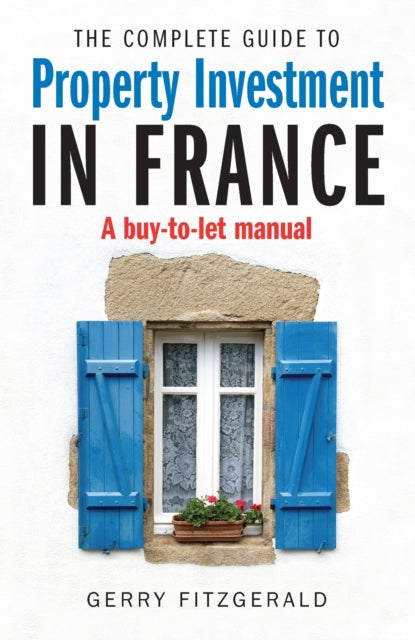 Complete Guide to Property Investment in France: A Buy-to-let Manual