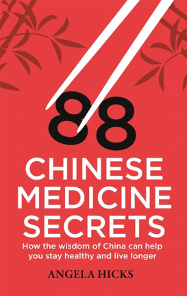 88 Chinese Medicine Secrets: How the wisdom of China can help you to stay healthy and live longer