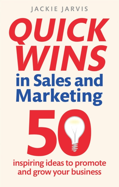Quick Wins in Sales and Marketing: 50 inspiring