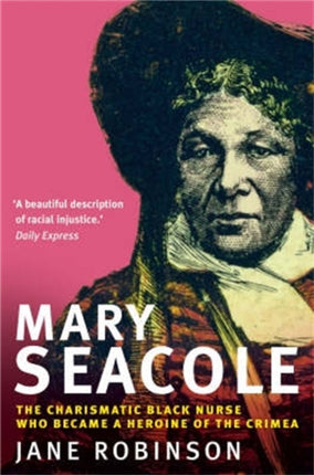 Mary Seacole: The Charismatic Black Nurse Who