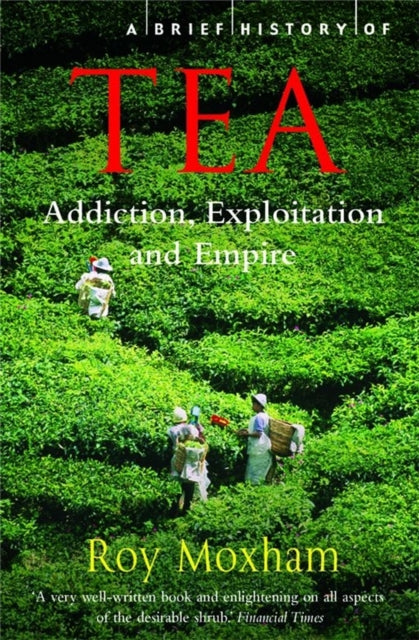 A Brief History of Tea: Addiction, Exploitation, and Empire